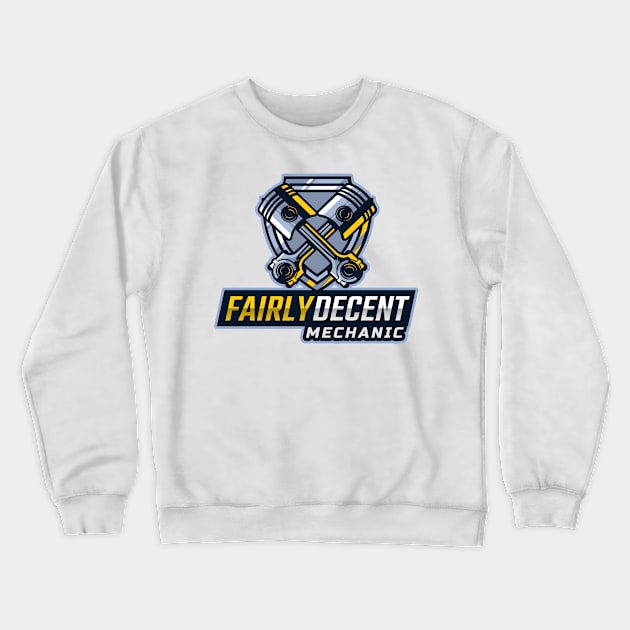 Fairly Decent Mechanic Crewneck Sweatshirt by mikepod